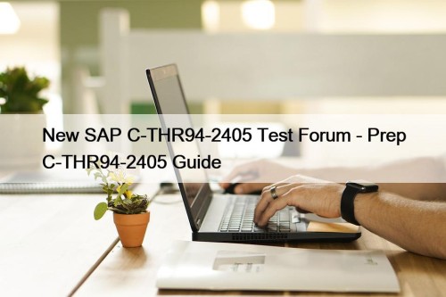 New SAP C-THR94-2405 Test Forum - Prep C-THR94-2405 ...