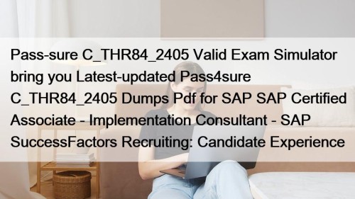 Pass-sure C_THR84_2405 Valid Exam Simulator bring you Latest-updated ...